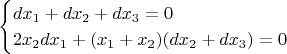 $$
\begin{cases}
dx_1+dx_2+dx_3=0\\
2x_2dx_1+(x_1+x_2)(dx_2+dx_3)=0
\end{cases}$$
