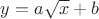 $y=a \sqrt{x} + b$