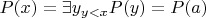 $P(x)=\exists y_{y<x} P(y)= P(a)$