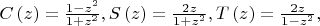$\[
C\left( z \right) = \frac{{1 - z^2 }}{{1 + z^2 }},S\left( z \right) = \frac{{2z}}{{1 + z^2 }},T\left( z \right) = \frac{{2z}}{{1 - z^2 }},
\]$