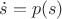 $\dot s=p(s)$
