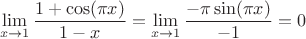 $$\lim\limits_{x\to 1}\frac{1+\cos(\pi x)}{1-x}=\lim\limits_{x\to 1}\frac{-\pi \sin(\pi x)}{-1}=0$$