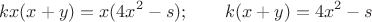 $$
kx(x+y)=x(4x^2-s); \qquad k(x+y)=4x^2-s
$$