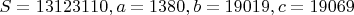 $S = 13123110, a = 1380, b = 19019, c = 19069$