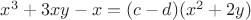 $ x^3 + 3xy - x = (c - d)(x^2 + 2y)$