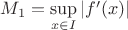 $M_1=\sup\limits_{x\in I}\left\lvert f'(x) \right\rvert$
