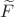$\widetilde F$