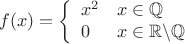 $$ f(x) = \left\{ 
    \begin{array}{l, l} 
         x^2 & x \in \mathbb{Q} \\ 
         0    & x \in \mathbb{R} \backslash \mathbb{Q} 
    \end{array} 
\right.$$