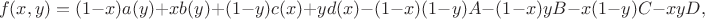 $$f(x,y) = (1-x) a(y) + x b(y) + (1-y) c(x) + y d(x) - (1-x)(1-y) A - (1-x) y B - x(1-y) C - x y D,$$