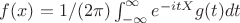 $ f(x) = 1/(2\pi)\int_{-\infty}^{\infty} e^{-itX}g(t)dt$