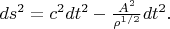 $ds^2 = c^2  dt^2 - \frac {A^2}{\rho^{1/2}}dt^2.$
