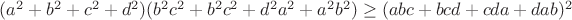 $(a^2+b^2+c^2+d^2)(b^2c^2+b^2c^2+d^2a^2+a^2b^2) \ge (abc+bcd+cda+dab)^2$