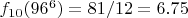$f_{10}(96^6)=81/12=6.75$