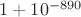 $1 + 10^{-890}$
