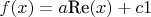 $f(x)=a\text{Re}(x)+c1$