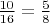 $\frac{10}{16} = \frac{5}{8}$