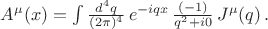 $A^\mu (x)=\int \frac{d^4q}{(2\pi)^4}\,e^{-iqx}\,\frac{(-1)}{q^2 +i0}\, J^\mu (q)\, .$