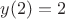 $y(2)=2$