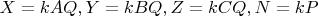 $X=kAQ,Y=kBQ,Z=kCQ,N=kP$