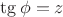 $\tg\phi=z$ $\tg\phi=z$