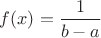 $f(x)=\dfrac{1}{b-a}$