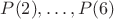 $P(2),\ldots,P(6)$