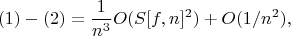 $$
(1)-(2)=\frac{1}{n^3}O(S[f,n]^2)+O(1/n^2),
$$