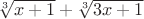 $\sqrt[3]{x+1}+\sqrt[3]{3x+1}$