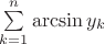 $\sum\limits_{k=1}^{n} \arcsin y_k$