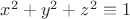 $x^2+y^2+z^2\equiv1$