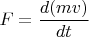 $F = \dfrac {d(mv)}{dt} $