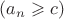$(a_n \geqslant c)$