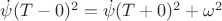 $\dot{\psi}(T-0)^2=\dot{\psi}(T+0)^2+\omega^2$