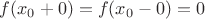 $f(x_0+0)=f(x_0-0)=0$