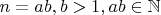 $n=ab, b>1, ab \in \mathbb{N}$