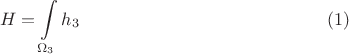 $$
H = \int\limits_{\Omega_3} h_3 \eqno(1)
$$