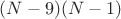 $(N-9)(N-1)$