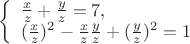 $
\left\{ \begin{array}{l}
\frac{x}{z} + \frac{y}{z} = 7,\\
(\frac {x}{z}) ^2 - \frac{x}{z} \frac{y}{z} + (\frac {y}{z}) ^2 = 1
\end{array} \right.
$