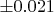 $&plusmn; 0.021$