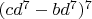 $(cd^7-bd^7)^7$