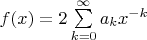 $f(x)=2 \sum\limits_{k=0}^{\infty}a_k x^{-k}$