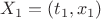 $X_1 = (t_1, x_1) $
