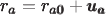 $\pmb{r_a}=\pmb{r_{a 0}}+\pmb{u_a}$ $\pmb{r_a}=\pmb{r_{a 0}}+\pmb{u_a}$