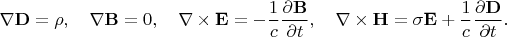 $$ \nabla{\bf D}=\rho,\quad \nabla{\bf B}=0,\quad \nabla\times{\bf E}=-\frac1c\frac{\partial{\bf B}}{\partial t},\quad \nabla\times{\bf H}=\sigma{\bf E}+\frac1c\frac{\partial{\bf D}}{\partial t}. $$