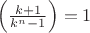 $\left(\frac{k+1}{k^n-1}\right)=1$
