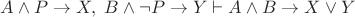 $A\wedge P\to X,\;B\wedge\neg P\to Y \vdash A\wedge B\to X\vee Y$