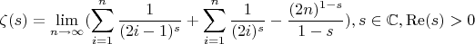 $$
\zeta (s)=\lim_{n \to {\infty}}(\sum _{i=1}^n \frac{1}{(2 i-1)^s}+\sum _{i=1}^n \frac{1}{(2 i)^s}-\frac{(2 n)^{1-s}}{1-s}),s\in \mathbb{C},\operatorname{Re}(s)>0
$$