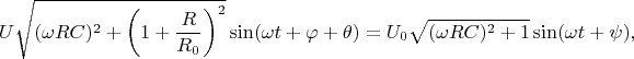 $$
U\sqrt{(\omega R C)^2 + \left(1 + \dfrac{R}{R_0}\right)^2} \sin (\omega t + \varphi + \theta) = U_0 \sqrt{(\omega R C)^2 + 1} \sin(\omega t + \psi),
$$