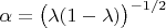 $\alpha=\big(\lambda(1-\lambda)\big)^{-1/2}$