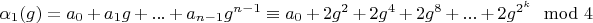 $\alpha_1(g)=a_0+a_1 g+...+a_{n-1} g^{n-1} \equiv a_0+2 g^2+2 g^4+2 g^8+...+2 g^{2^k} \mod 4$